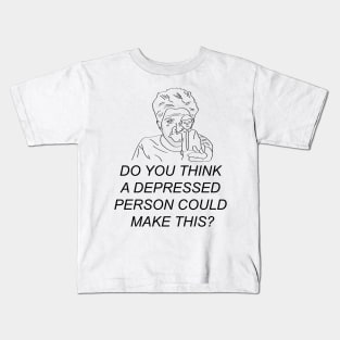 Do you think a depressed person could make this? Kids T-Shirt